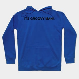 Its Groovy Man! Hoodie